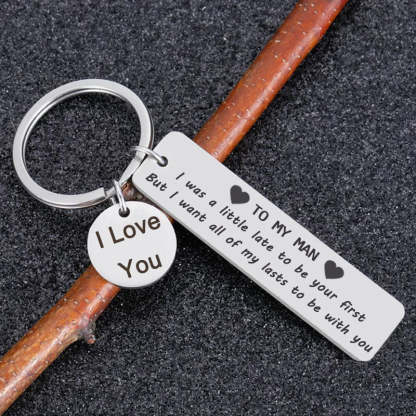 For Love - To My Man, I Want All Of My Last To Be With You Keychain