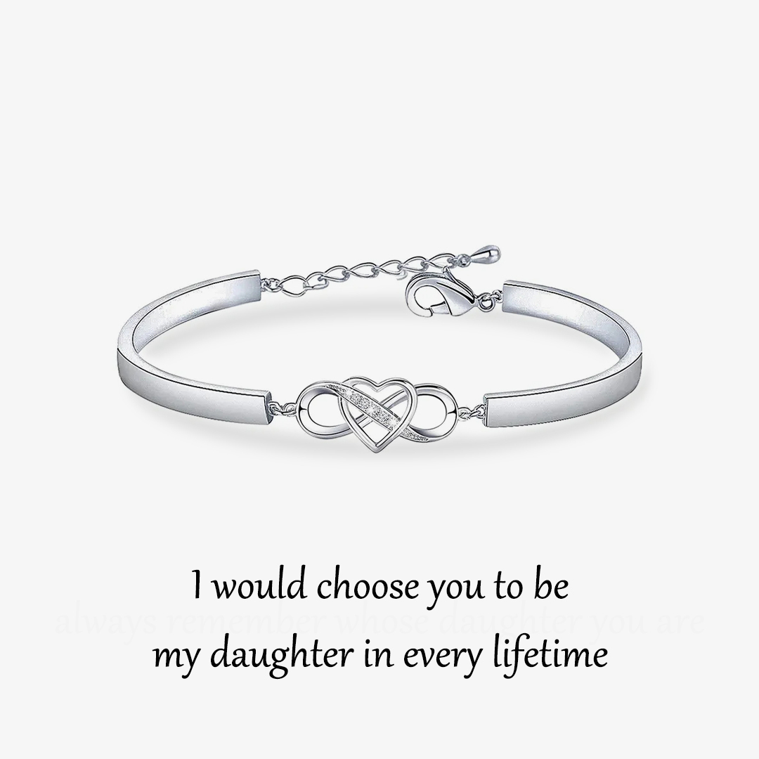 For Daughter- I would choose you to be my daughter again and again Infinity Bracelet