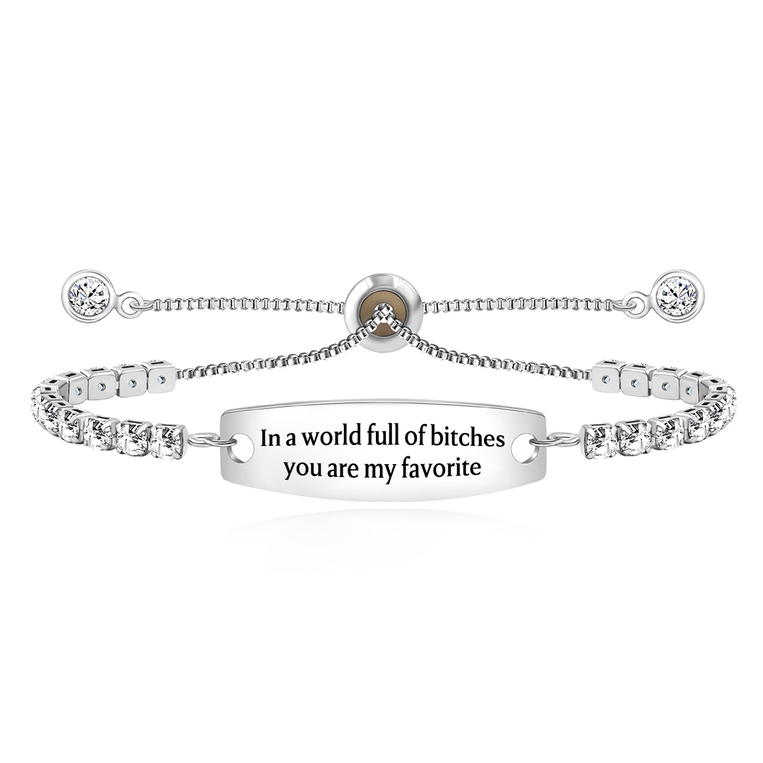  In A World Full Of Bitches You Are My Favorite Engraved Tennis Bracelet