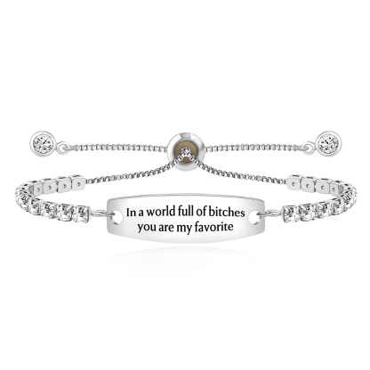  In A World Full Of Bitches You Are My Favorite Engraved Tennis Bracelet
