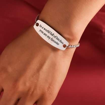  In A World Full Of Bitches You Are My Favorite Engraved Tennis Bracelet