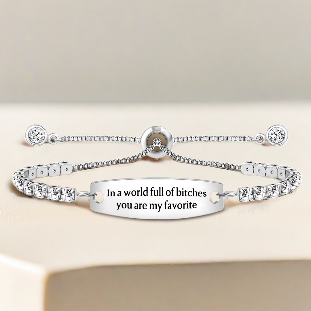  In A World Full Of Bitches You Are My Favorite Engraved Tennis Bracelet