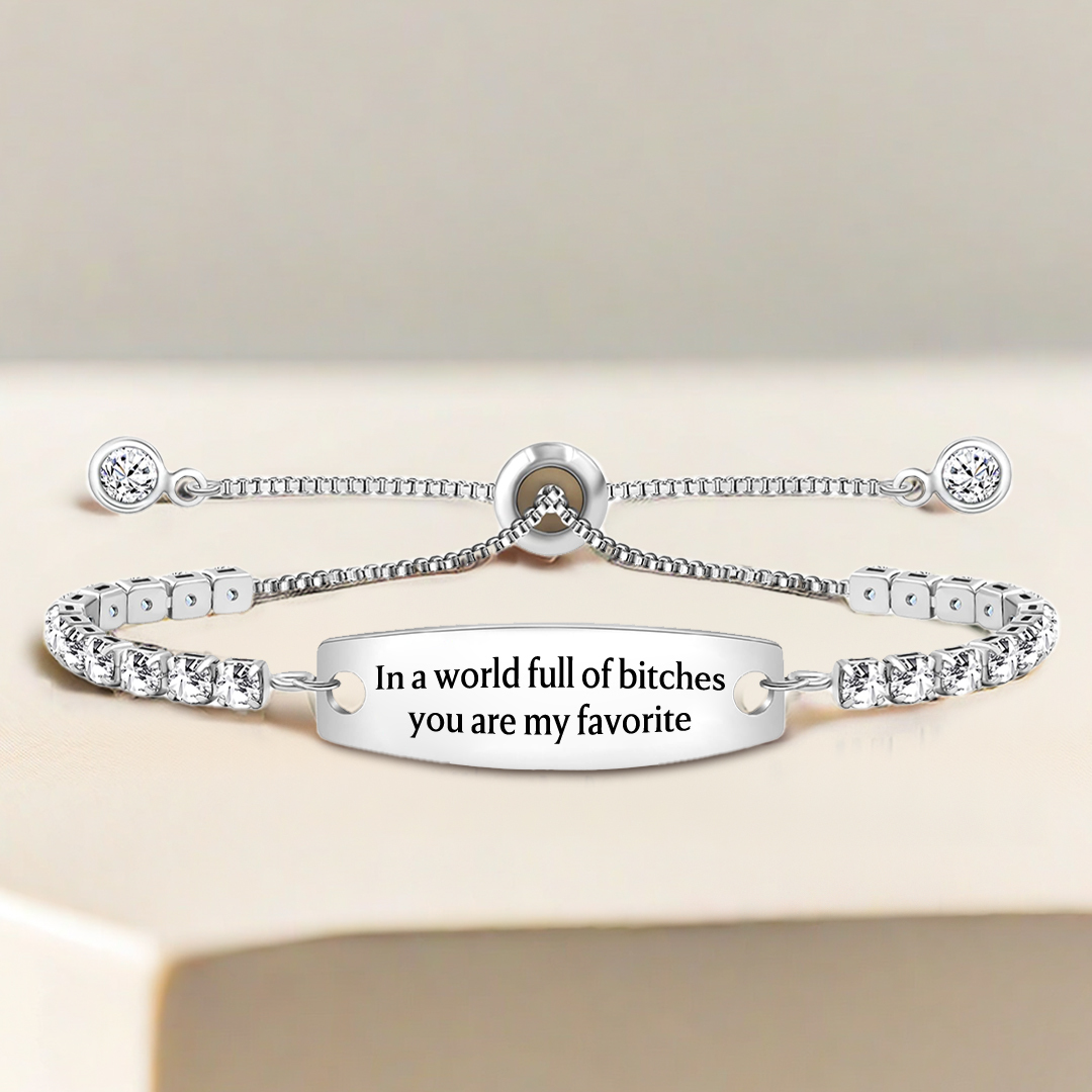 In A World Full Of Bitches You Are My Favorite Engraved Tennis Bracelet