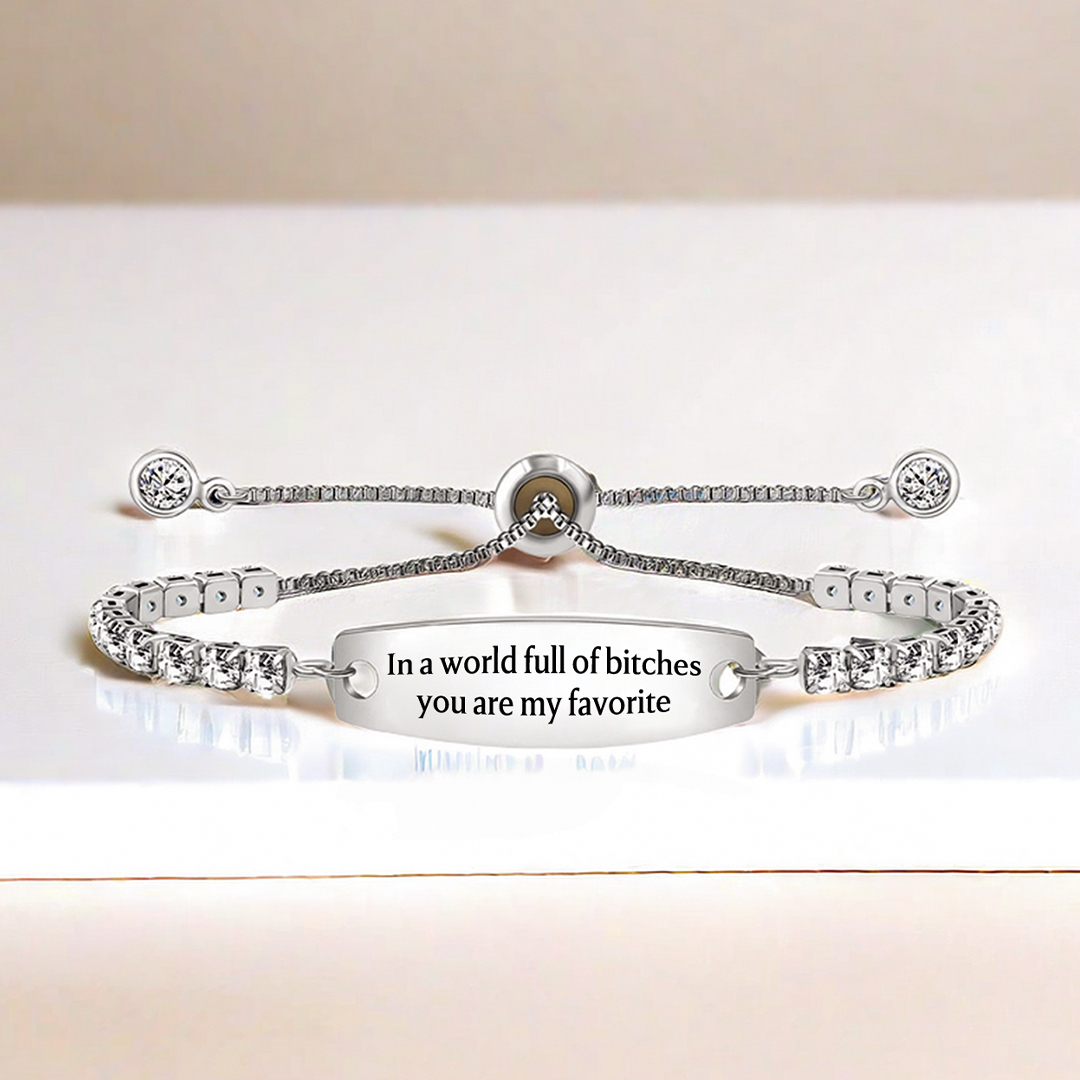  In A World Full Of Bitches You Are My Favorite Engraved Tennis Bracelet