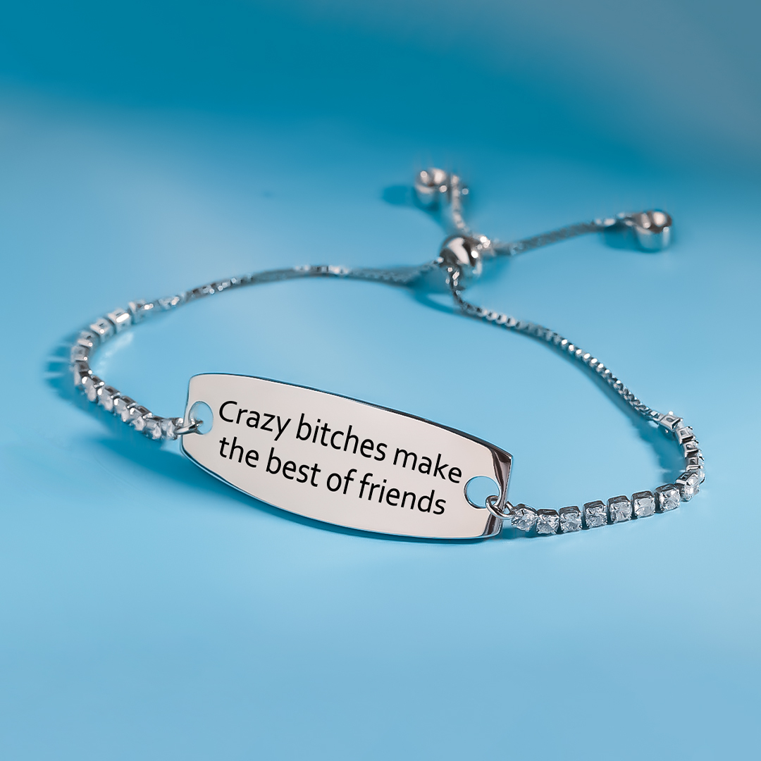 For Friend - Crazy Bitches Make The Best Of Friends Engraved Tennis Bracelet