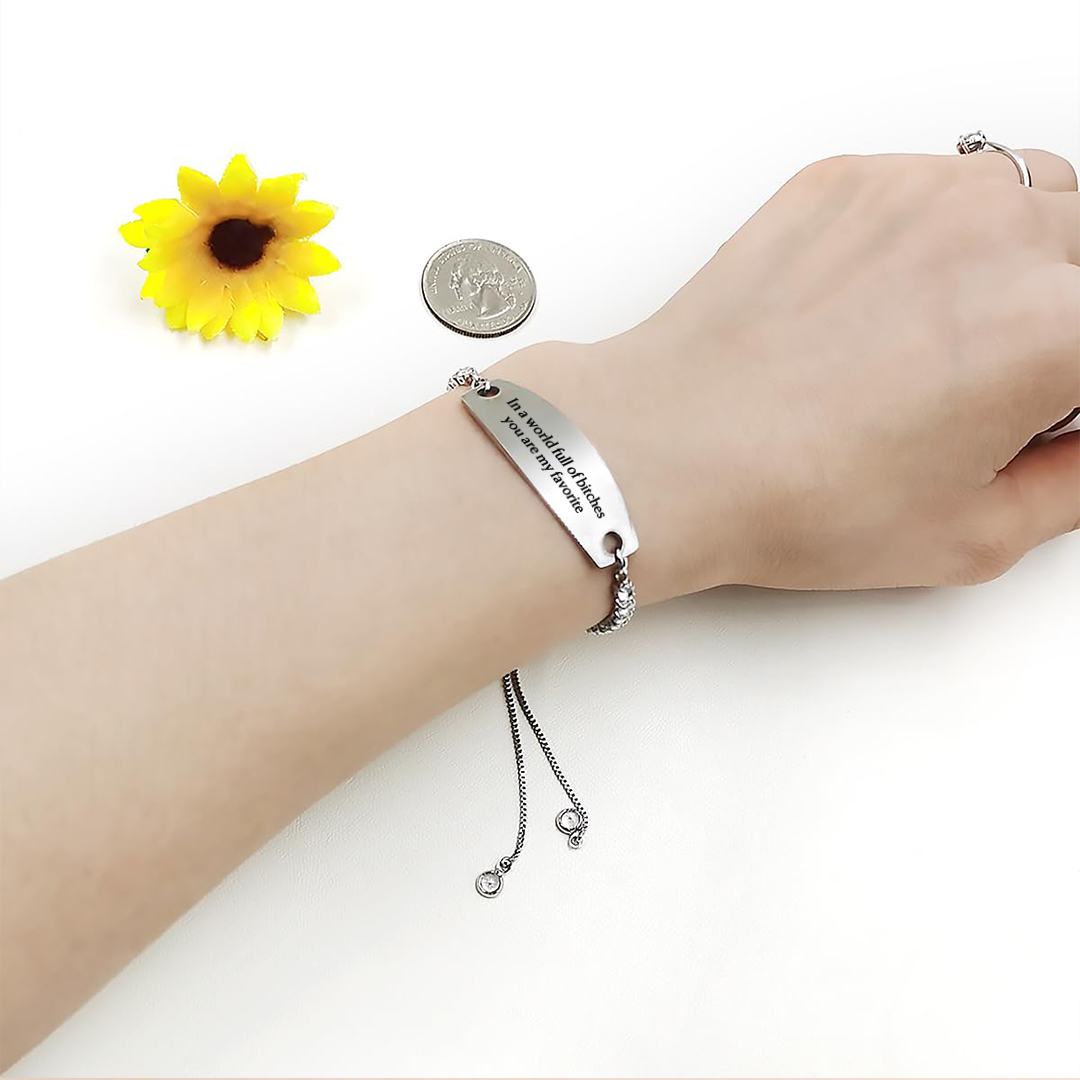  In A World Full Of Bitches You Are My Favorite Engraved Tennis Bracelet