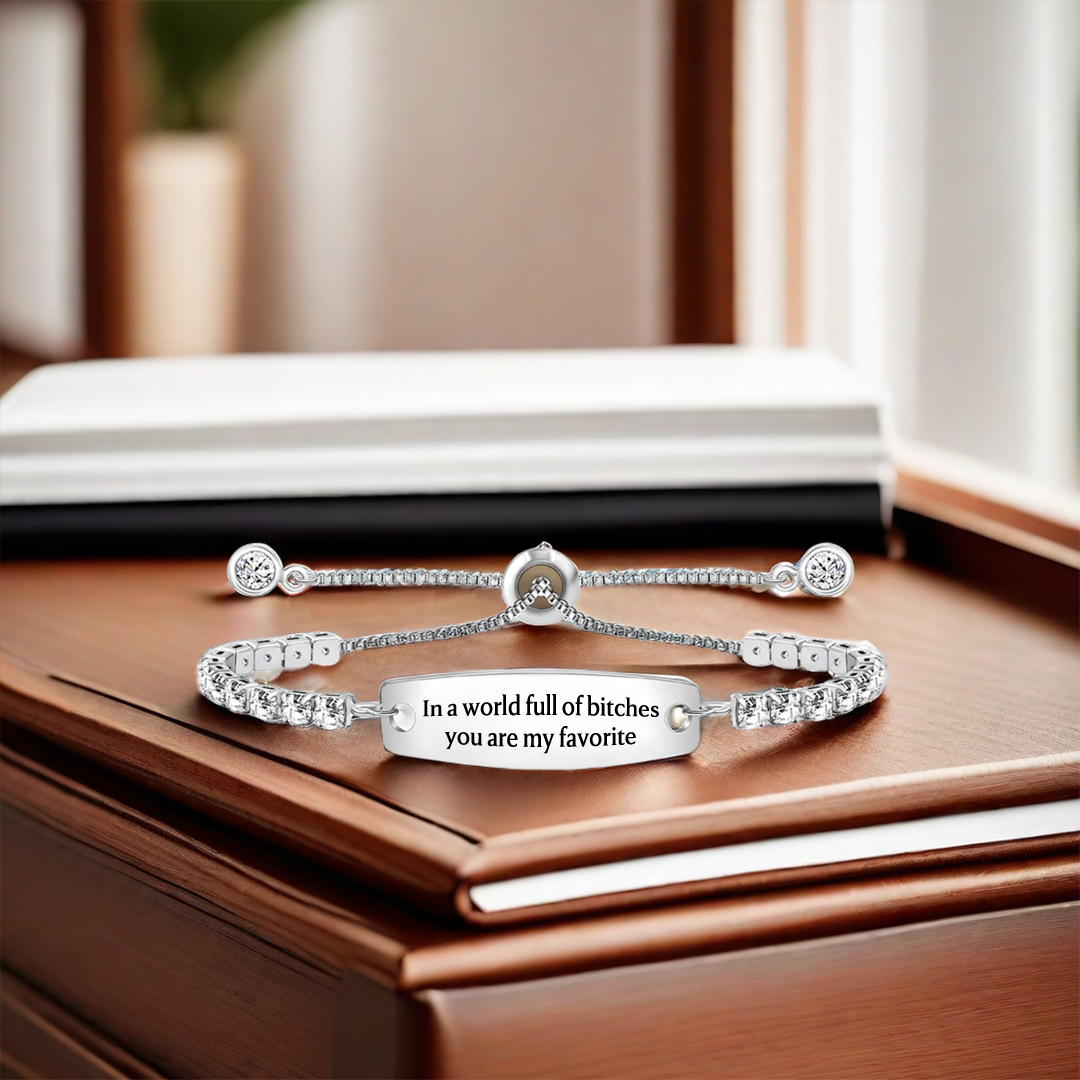  In A World Full Of Bitches You Are My Favorite Engraved Tennis Bracelet