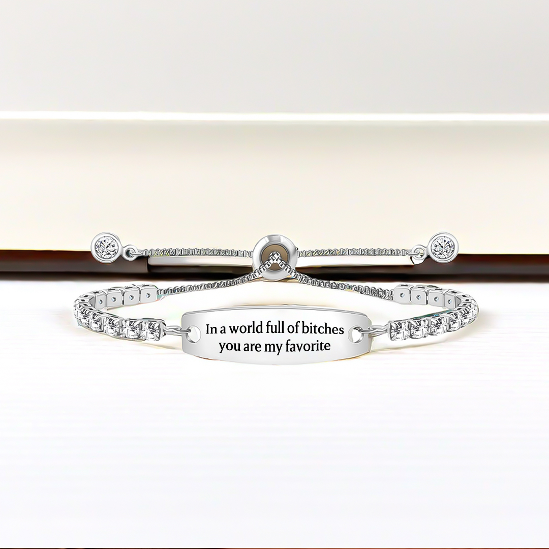  In A World Full Of Bitches You Are My Favorite Engraved Tennis Bracelet