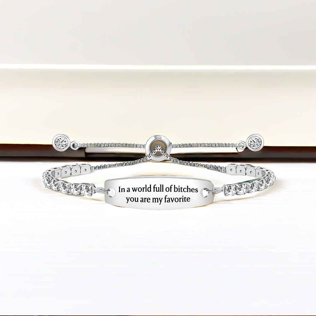  In A World Full Of Bitches You Are My Favorite Engraved Tennis Bracelet