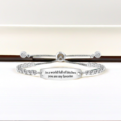  In A World Full Of Bitches You Are My Favorite Engraved Tennis Bracelet