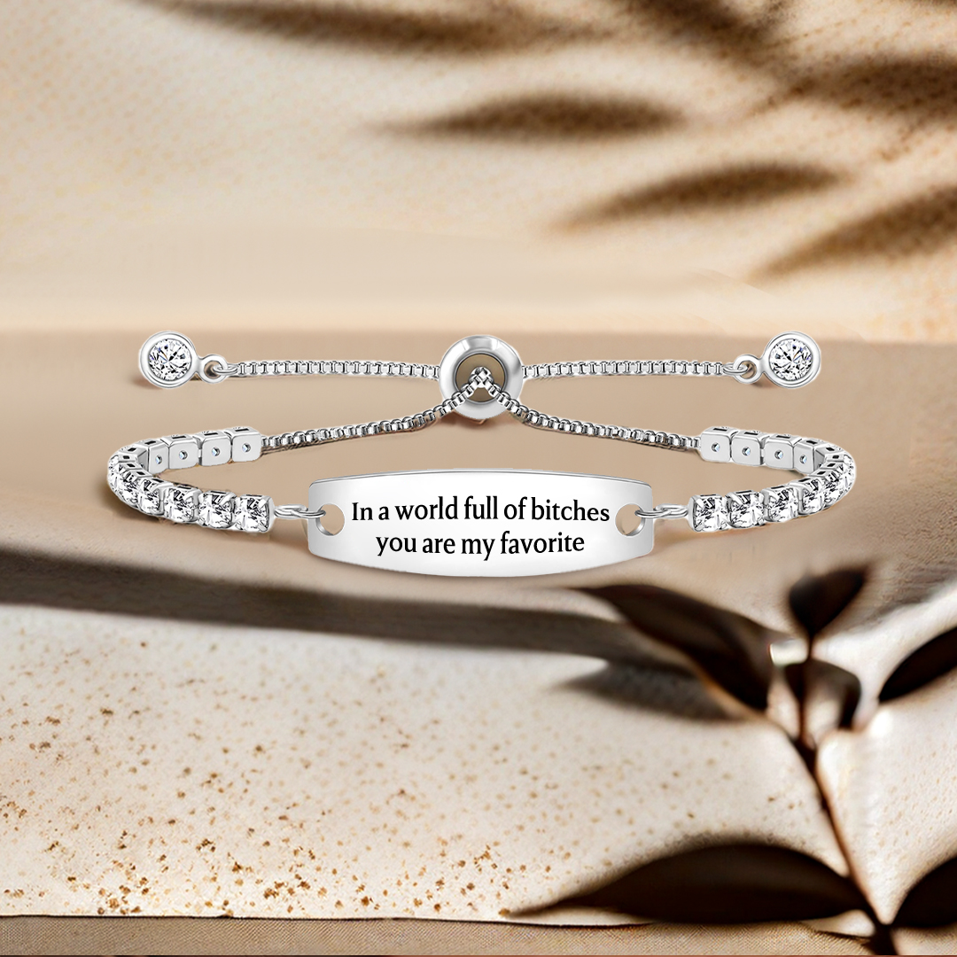  In A World Full Of Bitches You Are My Favorite Engraved Tennis Bracelet