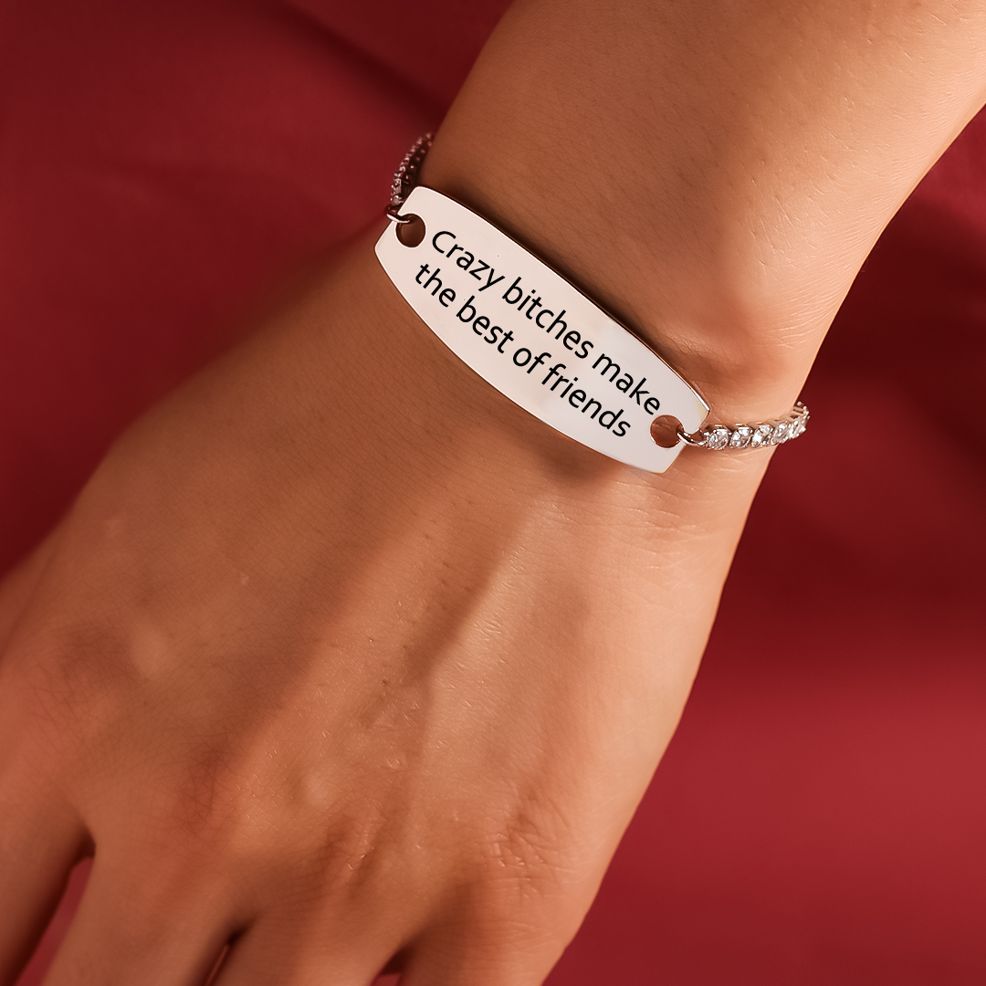 For Friend - Crazy Bitches Make The Best Of Friends Engraved Tennis Bracelet