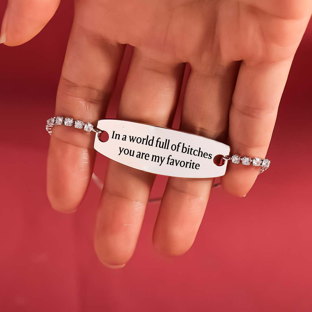  In A World Full Of Bitches You Are My Favorite Engraved Tennis Bracelet