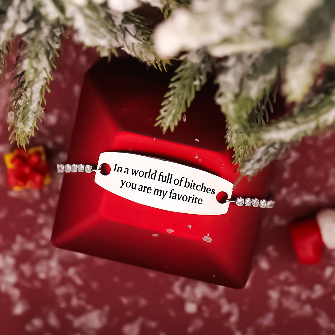 In A World Full Of Bitches You Are My Favorite Engraved Tennis Bracelet