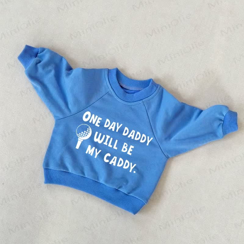 ONE DAY DADDY WILL BE MY CADDY Baby Toddler Blue Sweatshirt - Blue - 3-5T - image 1