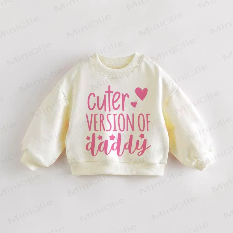 CUTER VERSION OF DADDY Baby Toddler Sweatshirt - Cream - 3-5T - image 1