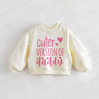 CUTER VERSION OF DADDY Baby Toddler Sweatshirt - Cream - 3-5T - image 1