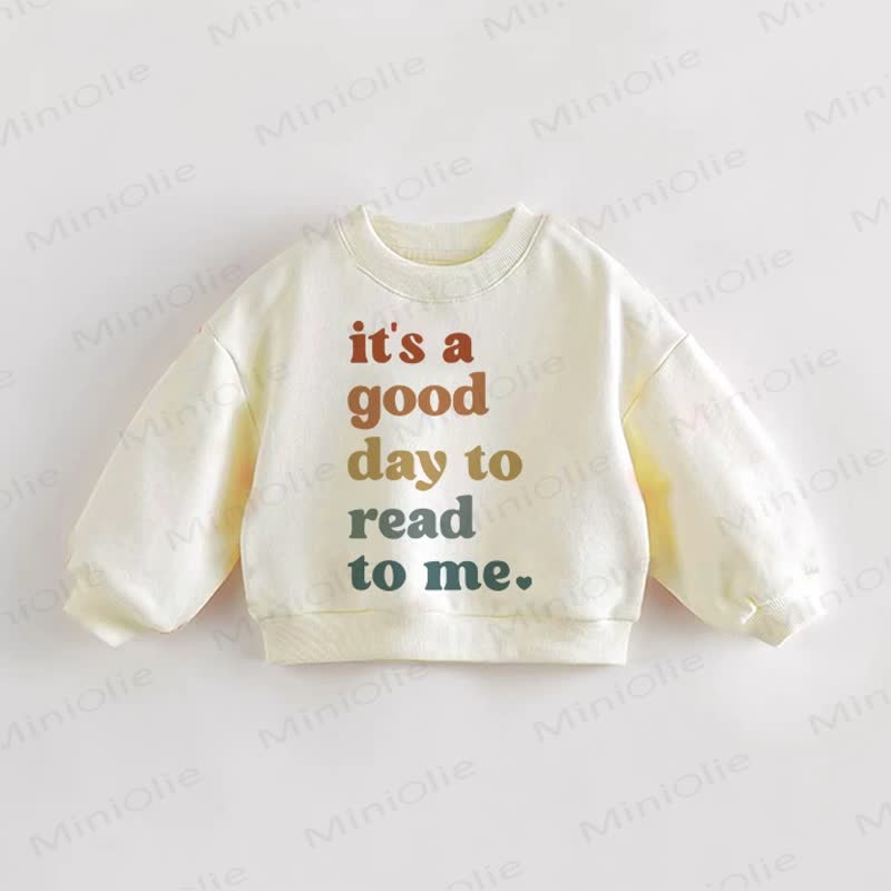 IT'S A GOOD DAY TO READ TO ME Baby Toddler Sweatshirt - Cream - 3-5T - image 1