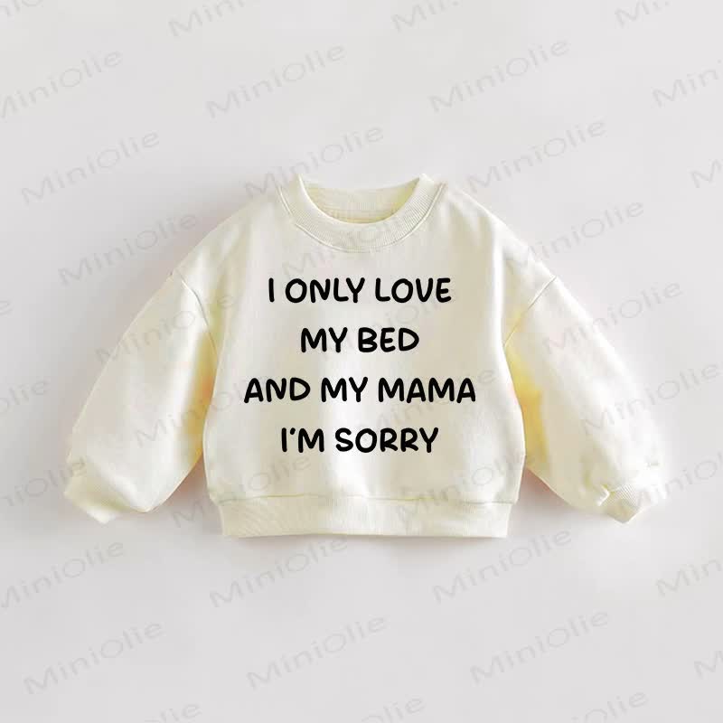 I ONLY LOVE MY BED AND MY MAMA I'M SORRY Baby Sweatshirt - Cream - 3-5T - image 1