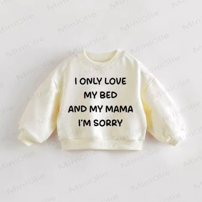 I ONLY LOVE MY BED AND MY MAMA I'M SORRY Baby Sweatshirt - Cream - 3-5T - image 1