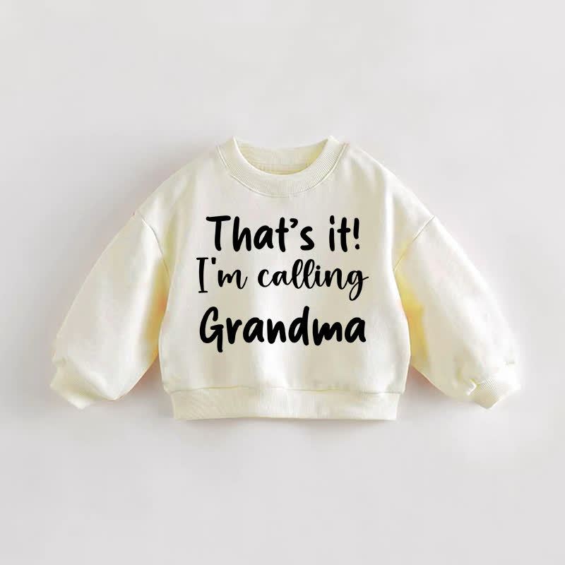 THAT'S IT I'M CALLING GRANDMA  Baby Toddler Cream Sweatshirt - Cream - 3-5T - image 1