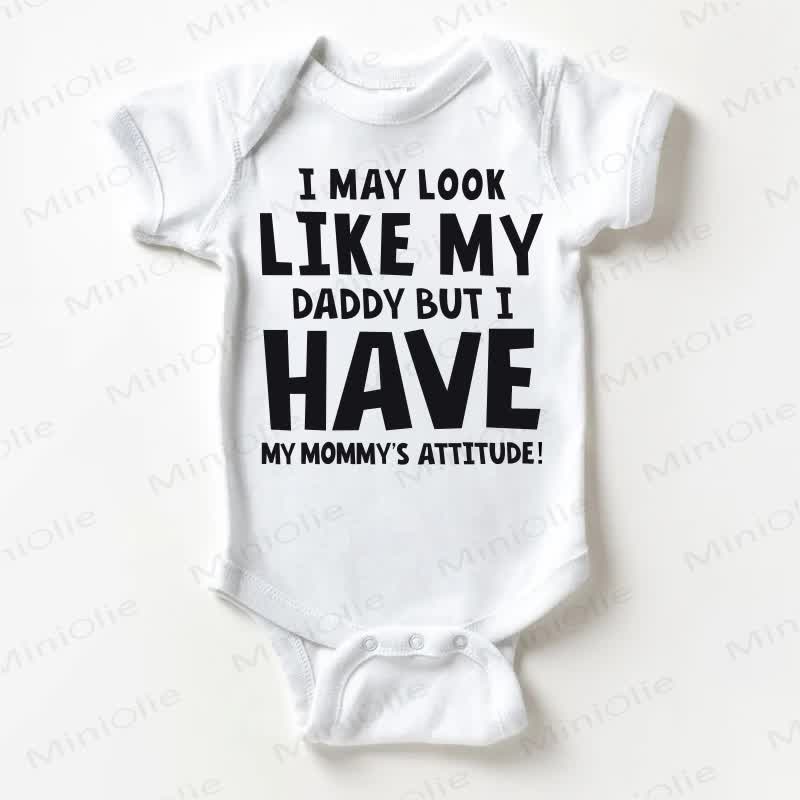 I MAY LOOK LIKE MY DADDY BUT I HAVE MY MOMMY'S ATTITUDE! Baby White Bodysuit - White - 18-24M - image 1
