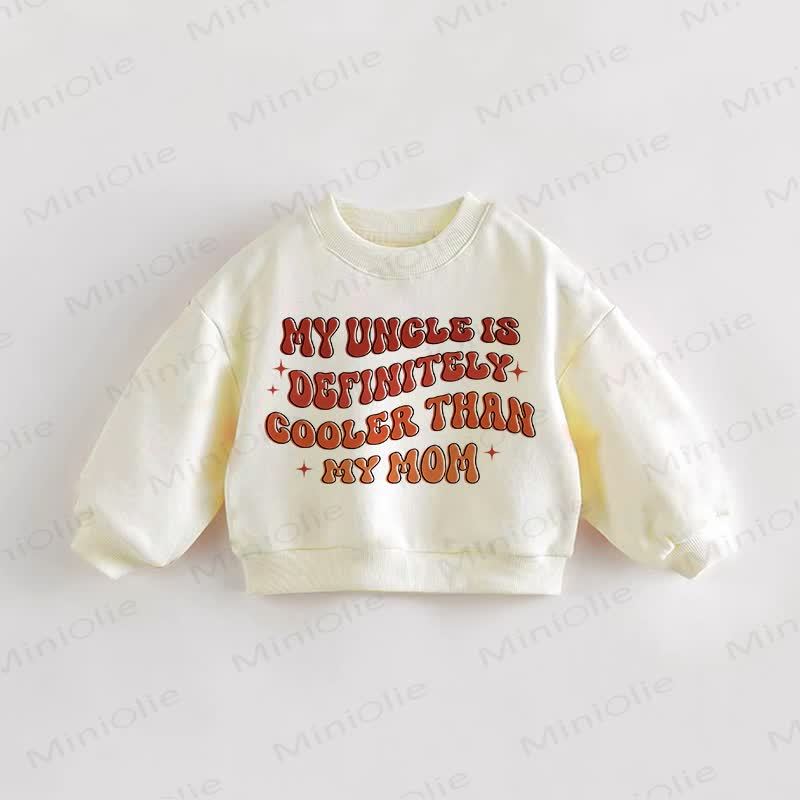MY UNCLE IS DEFINITELY COOLER THAN MY MOM Baby Toddler Cream Sweatshirt - Cream - 3-5T - image 1