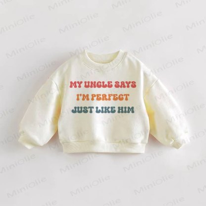 MY UNCLE SAYS I'M PERFECT JUST LIKE HIM Baby Toddler Cream Sweatshirt - Cream - 3-5T - image 1