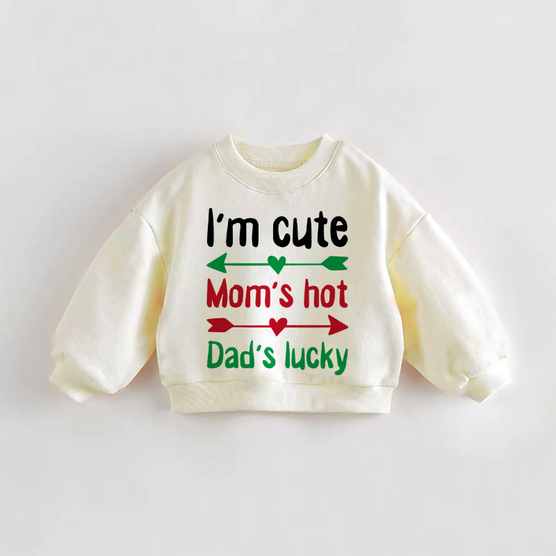 I'M CUTE MOM'S HOT DAD'S LUCKY Baby Toddler Sweatshirt - Cream - 3-5T - image 1