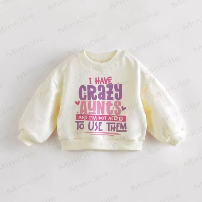 I HAVE CRAZY AUNTS AND I'M NOT AFRAID NOT USE THEM Baby Toddler Sweatshirt - Cream - 3-5T - image 1