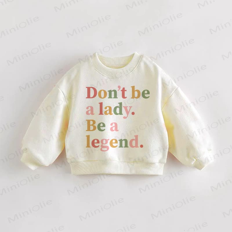 DON'T BE A LADY. BE A LEGEND. Baby Toddler Sweatshirt - Cream - 3-5T - image 1