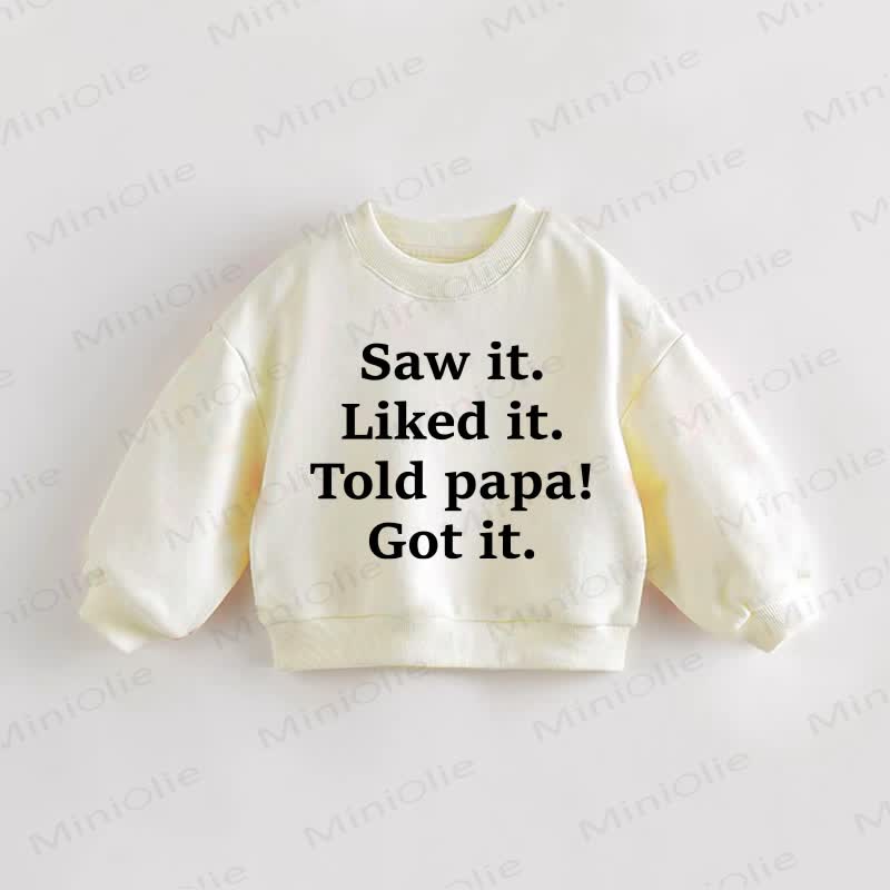 SAW IT. LIKED IT. TOLD PAPA! GOT IT. Baby Toddler Sweatshirt - Cream - 3-5T - image 1