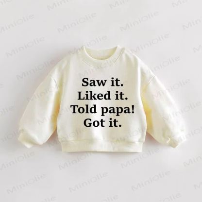SAW IT. LIKED IT. TOLD PAPA! GOT IT. Baby Toddler Sweatshirt - Cream - 3-5T - image 1