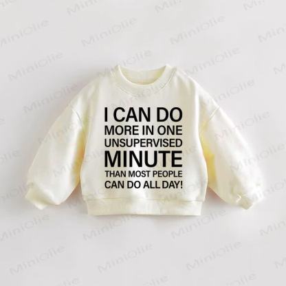 I CAN DO MORE IN ONE UNSUPERVISED MINUTE THAN MOST PEOPLE CAN DO ALL DAY Baby Toddler Sweatshirt - Cream - 3-5T - image 1