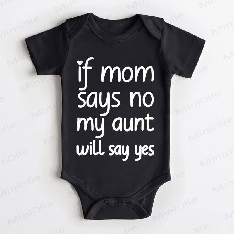  IF MOM SAYS NO MY AUNT WILL SAY YES Baby Black Bodysuit - Black - 18-24M - image 1