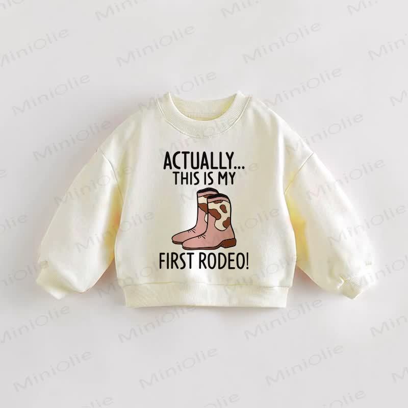 ACTUALLY... THIS IS MY FIRST RODEO Baby Toddler Cream Sweatshirt - Cream - 3-5T - image 1