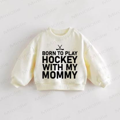 BORN TO PLAY HOCKEY WITH MY MOMMY Baby Toddler Cream Sweatshirt - Cream - 3-5T - image 1