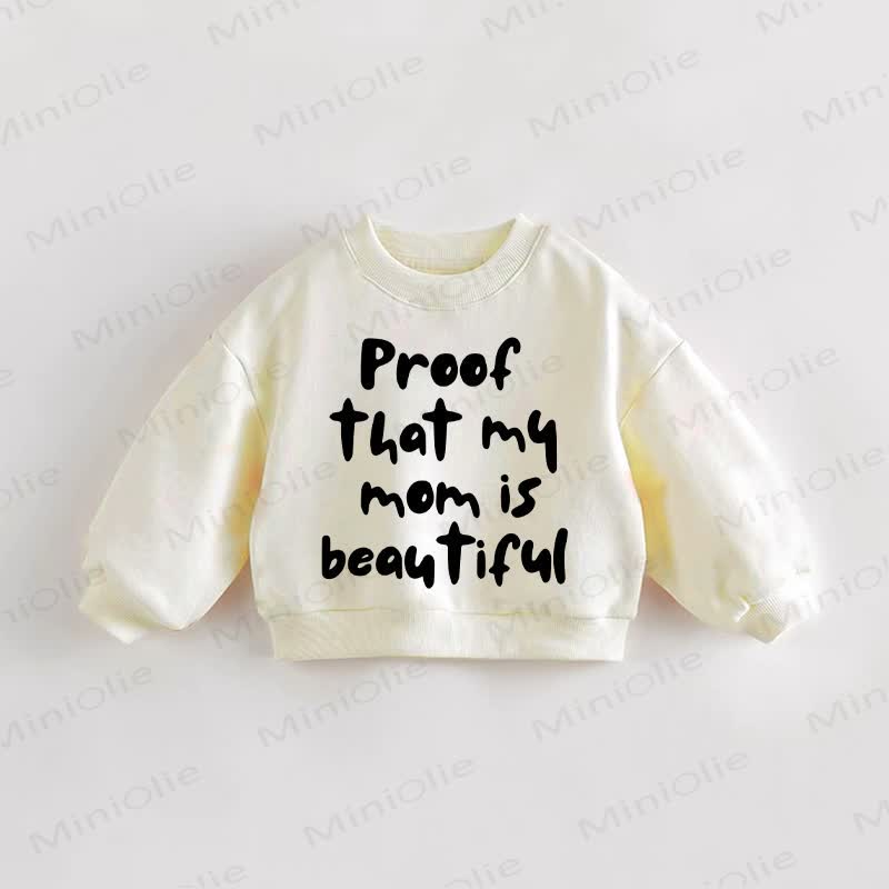 PROOF THAT MY MOM IS BEAUTIFUL Baby Toddler Cream Sweatshirt - Cream - 3-5T - image 1