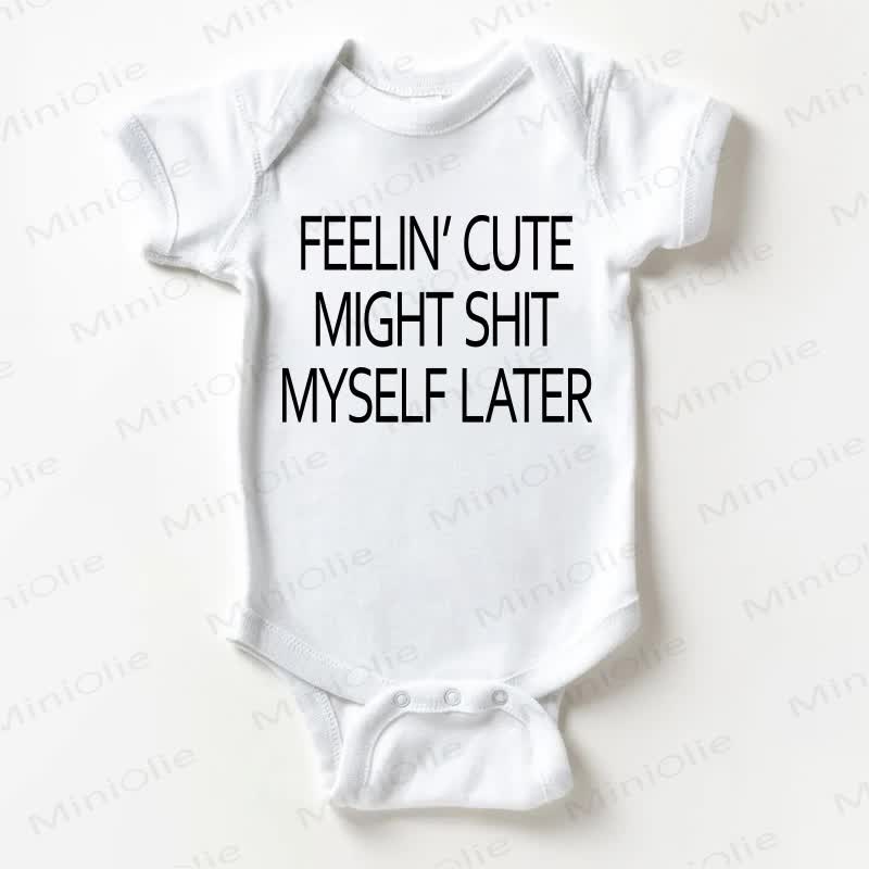 FEELIN' CUTE MIGHT SHIT MYSELF LATER Baby White Bodysuit - White - 18-24M - image 1