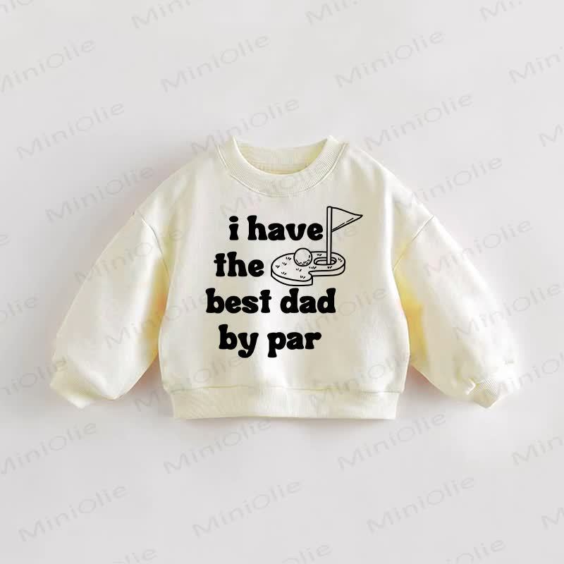 I HAVE THE BEST DAD BY PAR Baby Toddler Beige Sweatshirt - Cream - 3-5T - image 1