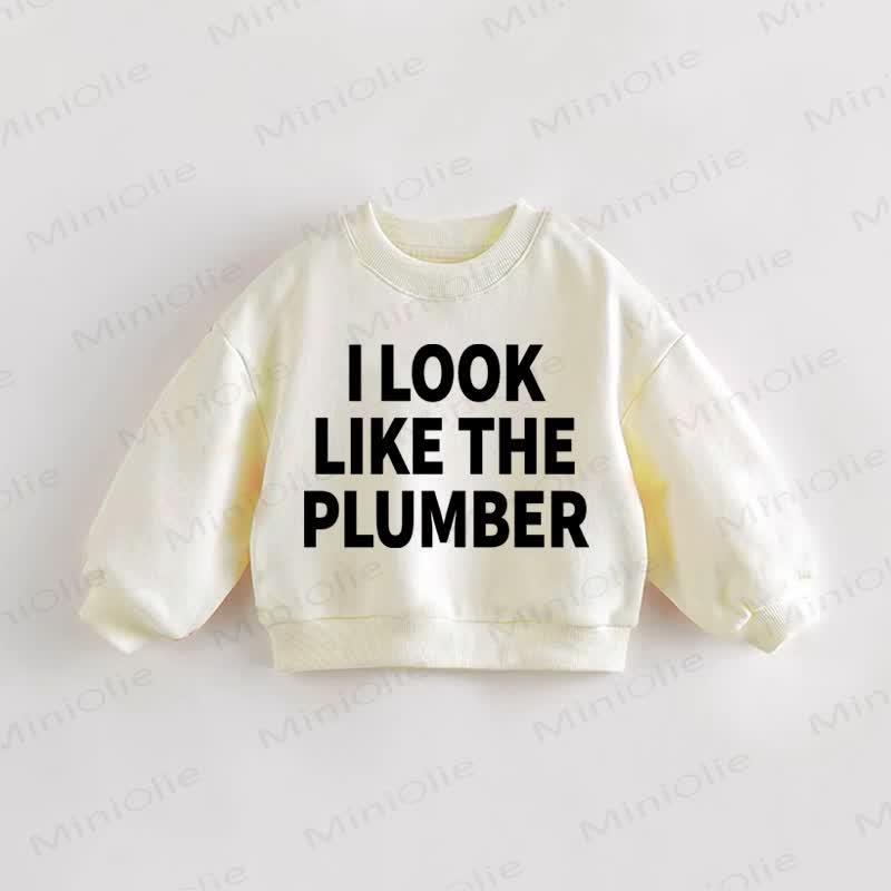 I LOOK LIKE THE PLUMBER Baby Toddler Cream Sweatshirt - Cream - 3-5T - image 1