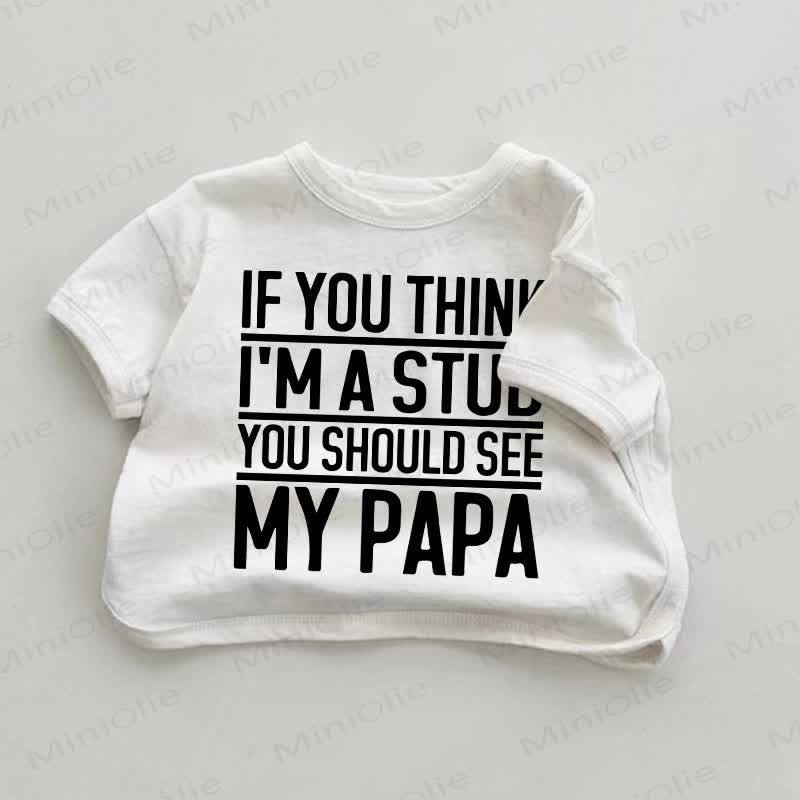 IF YOU THINK I'M A STUD YOU SHOULD SEE MY PAPA Baby White T-shirt - White - 18-24M - image 1