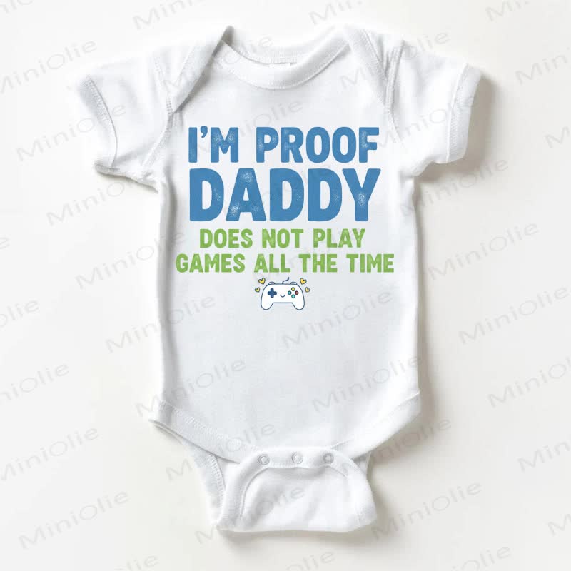 I'M PROOF DADDY DOES NOT PLAY GAMES ALL THE TIME Baby White Bodysuit - White - 18-24M - image 1