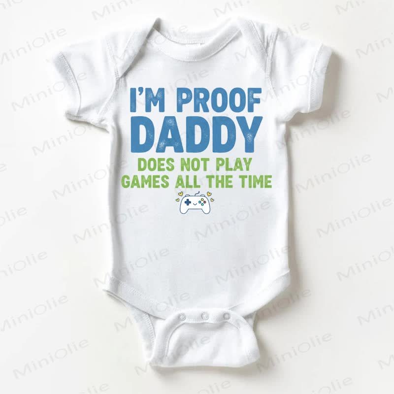 I'M PROOF DADDY DOES NOT PLAY GAMES ALL THE TIME Baby White Bodysuit - White - 18-24M - image 1