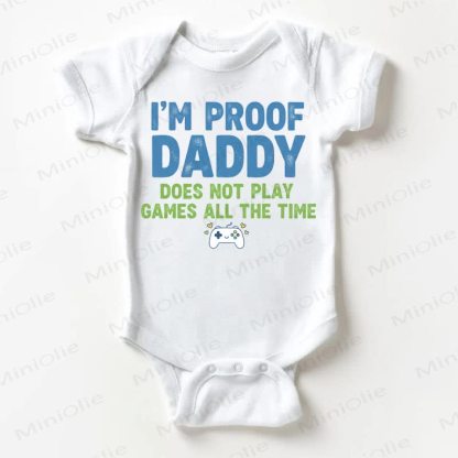 I'M PROOF DADDY DOES NOT PLAY GAMES ALL THE TIME Baby White Bodysuit - White - 18-24M - image 1