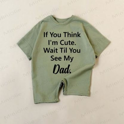 IF YOU THINK I'M CUTE. WAIT TIL YOU SEE MY DAD Baby Dark Green Romper - Green - 18-24M - image 1