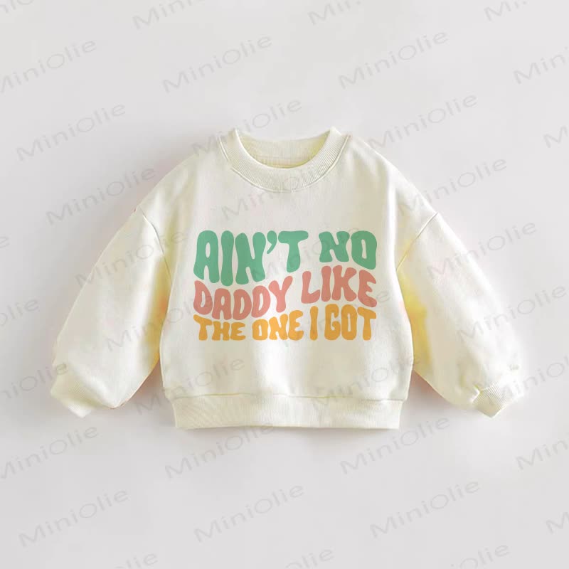 AIN'T NO DADDY LIKE THE ONE I GOT Baby Toddler Cream Sweatshirt - Cream - 3-5T - image 1