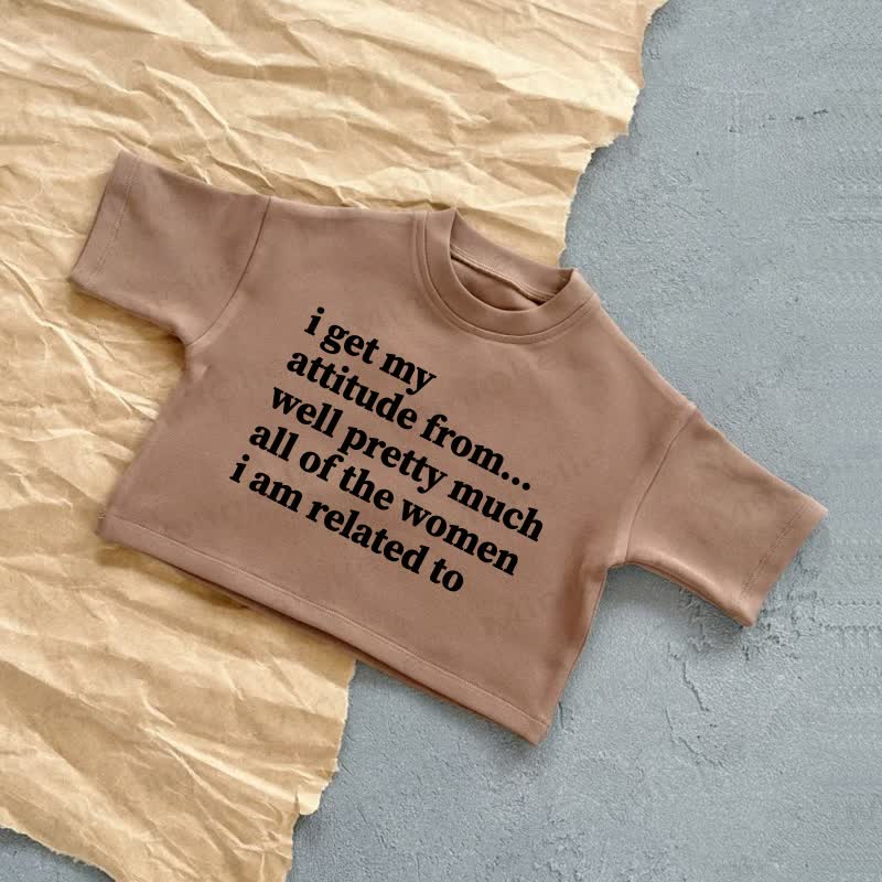 I GET MY ATTITUDE FROM…WELL PRETTY MUCH ALL OF THE WOMEN I AM RELATED TO Baby White/Brown Slogan Casual T-Shirt - Brown - 2-3T - image 2