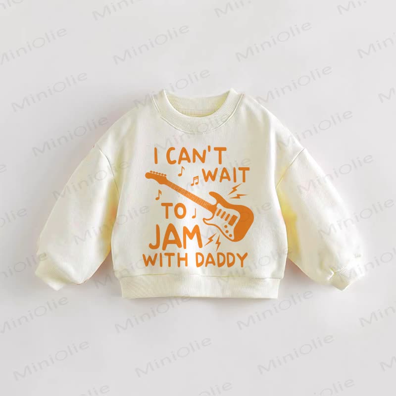 I CAN'T WAIT TO JAM WITH DADDY Baby Toddler Sweatshirt - Cream - 3-5T - image 1