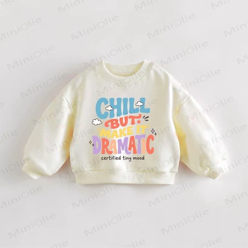 CHILL BUT MAKE IT DRAMATIC Baby Toddler Slogan Sweatshirt - Cream - 3-5T - image 1
